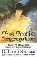 The Toxic Congregation: How to Heal the Soul of Your Church 0687332249 Book Cover