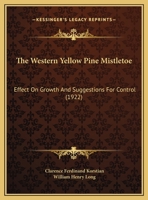 The Western Yellow Pine Mistletoe: Effect On Growth And Suggestions For Control 1169642950 Book Cover