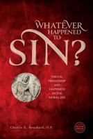 Whatever Happened to Sin?: Virtue, Friendship and Happiness in the Moral Life 1623110092 Book Cover