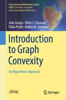 Introduction to Graph Convexity: An Algorithmic Approach (Latin American Mathematics Series) 3031841271 Book Cover