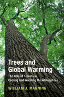 Trees and Global Warming: The Role of Forests in Cooling and Warming the Atmosphere 1108471781 Book Cover