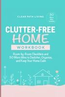 Clutter-Free Home Workbook: Room-by-Room Checklists and 30 Micro Wins to Declutter, Organize, and Keep Your Home Calm 3331084719 Book Cover