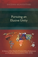 Pursuing an Elusive Unity: A History of the Church of Central Africa Presbyterian as a Federative Denomination (1924-2018) 1783686448 Book Cover