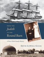 From the Judith to the Round Barn: A Peter Gluck Family History 1723010960 Book Cover