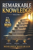 Remarkable knowledge volume 1: It's All in the Mind How to Change Your Thinking and Transform Your Life B0H8JVJTTN Book Cover