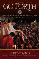 Go Forth: Stories of Missions and Resurrection in Albania 0982277067 Book Cover