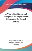 A View Of The Nature And Strength Of The Experimental Evidence Of The Gospel 1437471153 Book Cover