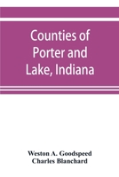 Counties of Porter and Lake, Indiana: Historical and Biographical 1016238290 Book Cover