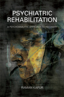 Psychiatric Rehabilitation: A Psychoanalytic Approach to Recovery 0367102889 Book Cover