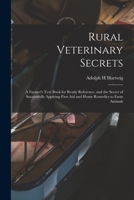 Rural Veterinary Secrets: A Farmer's Text Book for Ready Reference, and the Secret of Successfully Applying First Aid and Home Remedies to Farm Animals 1015665640 Book Cover
