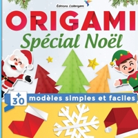 Origami spécial Noël : +30 modèles simples et faciles: Projets de pliages papier pas à pas en couleurs. Un cadeau noël idéal pour débutants, enfant et adulte ! B08NF1NNM3 Book Cover