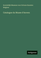 Catalogue du Musee d'Anvers (French Edition) 3388131015 Book Cover