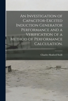 An Investigation of Capacitor-excited Induction Generator Performance and a Verification of a Method of Performance Calculation. 1013675436 Book Cover