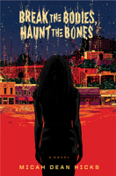 Break the Bodies, Haunt the Bones 1328566455 Book Cover