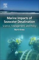 Marine Impacts of Seawater Desalination: Science, Management, and Policy 0128119535 Book Cover