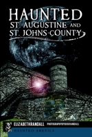 Haunted St. Augustine and St. Johns County (Haunted America) 162619226X Book Cover