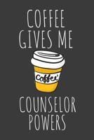 Coffee Gives Me Counselor Powers: Funny Lined Journal For School Counselor - 122 Pages, 6" x 9" (15.24 x 22.86 cm), Durable Soft Cover 1695137523 Book Cover