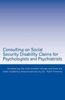Consulting on Social Security Disability Claims for Psychologists and Psychiatrists: Introducing the New Mental Listings and How Me Make Disability Determinations 0981995543 Book Cover