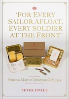 For Every Sailor Afloat, Every Soldier at the Front: Princess Mary’s Christmas Gift 1914 1913491536 Book Cover