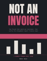Not an Invoice: Cap Claude Code spend per developer, then verify the chargeback report finance signs, for forward deployed engineers (Keep It In Bounds) B0HDCNYH1Y Book Cover