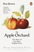 The Apple Orchard: The Story of Our Most English Fruit 1846148839 Book Cover