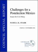 Challenges for a Postelection Mexico: Issues for U.S. Policy: CSR No. 17 0876093667 Book Cover