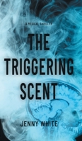 The Triggering Scent: A Medical Thriller (The Abbey Roberts) 1038351480 Book Cover