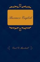 Business English; A Course in Practical Grammar and Business Correspondence for Commercial Schools 1409795128 Book Cover