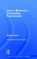 How to Become a Counselling Psychologist (How to become a Practitioner Psychologist) 1138948241 Book Cover