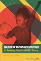 CURRICULUM AND INSTRUCTION DESIGN for Humanizing Education in the 21st Century: Access to Success for All 1077442203 Book Cover