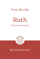 Ruth: The Lord Provides: 7-Session Bible Study (Easy-to-use Bible-study workbook with discussion questions and Leader’s Guide included, great for small groups) 1802541551 Book Cover