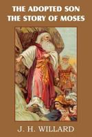 THE ADOPTED SON: THE STORY OF MOSES 1523748834 Book Cover
