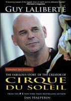Guy Laliberte: The Fabulous Story of the Creator of Cirque Du Soleil 1926745159 Book Cover