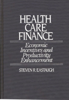 Health Care Finance: Economic Incentives and Productivity Enhancement 0865690448 Book Cover