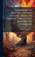 Landmarks of History. Ancient History, From the Earliest Times to the Mahometan Conquest 102518954X Book Cover