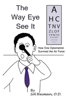 The Way Eye See It: How One Optometrist Survived the Air Force) 1507624344 Book Cover