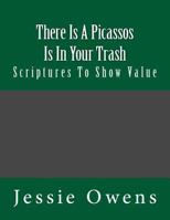 There Is Picassos Is In Your Trash: Scriptures To Show Value 1494957221 Book Cover