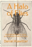 A Halo of Flies: Uncollected Poems, Lyrics, and Selected Prose on Poetry B0CHL3RVW4 Book Cover