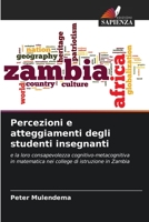 Percezioni e atteggiamenti degli studenti insegnanti: e la loro consapevolezza cognitivo-metacognitiva in matematica nei college di istruzione in Zambia 6205226413 Book Cover