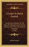 A Letter To David Garrick: Concerning A Glossary To The Plays Of Shakespeare, On A More Extensive Plan Than Has Hitherto Appeared 1165260638 Book Cover