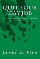 Quit Your Day Job - 2nd Edition: 10 Steps to Finding Financial Freedom 198125546X Book Cover