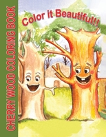 Color it Beautiful!!: Cherry Wood Coloring Book 1607026708 Book Cover