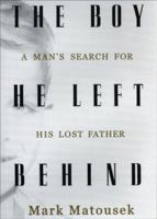 The Boy He Left Behind: A Man's Search for His Lost Father 1573228524 Book Cover