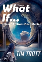 What If... (Science Fiction Short Stories) B0CTLKMKJS Book Cover