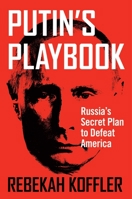 Putin's Playbook: Russia's Secret Plan to Defeat America 1684510031 Book Cover