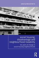 Social Housing, Disadvantage, and Neighbourhood Liveability: Ten Years of Change in Social Housing Neighbourhoods (Housing and Society Series) 0415816408 Book Cover