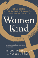 Women Kind: Unlocking the Power of Women Supporting Women 176063462X Book Cover