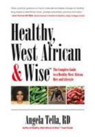 Healthy, West African and Wise: The Complete Guide to a Healthy West African Diet and Lifestyle 0956666000 Book Cover