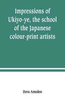 Impressions of Ukiyo-Ye: The School of the Japanese Colour-Print Artists 9389247446 Book Cover