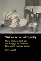 Visions for Racial Equality: David Clement Scott and the Struggle for Justice in Nineteenth-Century Malawi 1316514005 Book Cover